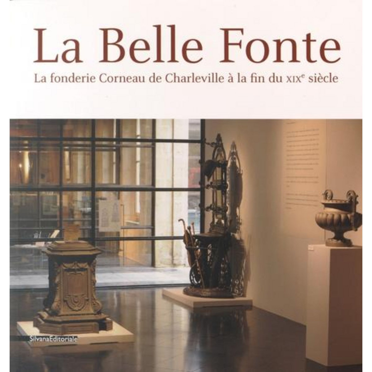 LA BELLE FONTE. LA FONDERIE CORNEAU DE CHARLEVILLE A LA FIN DU XIXE SIECLE, Colinet René