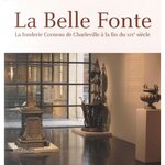 LA BELLE FONTE. LA FONDERIE CORNEAU DE CHARLEVILLE A LA FIN DU XIXE SIECLE, Colinet René