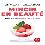 MINCIR EN BEAUTE GRACE A LA MORPHO-NUTRITION, Delabos Alain