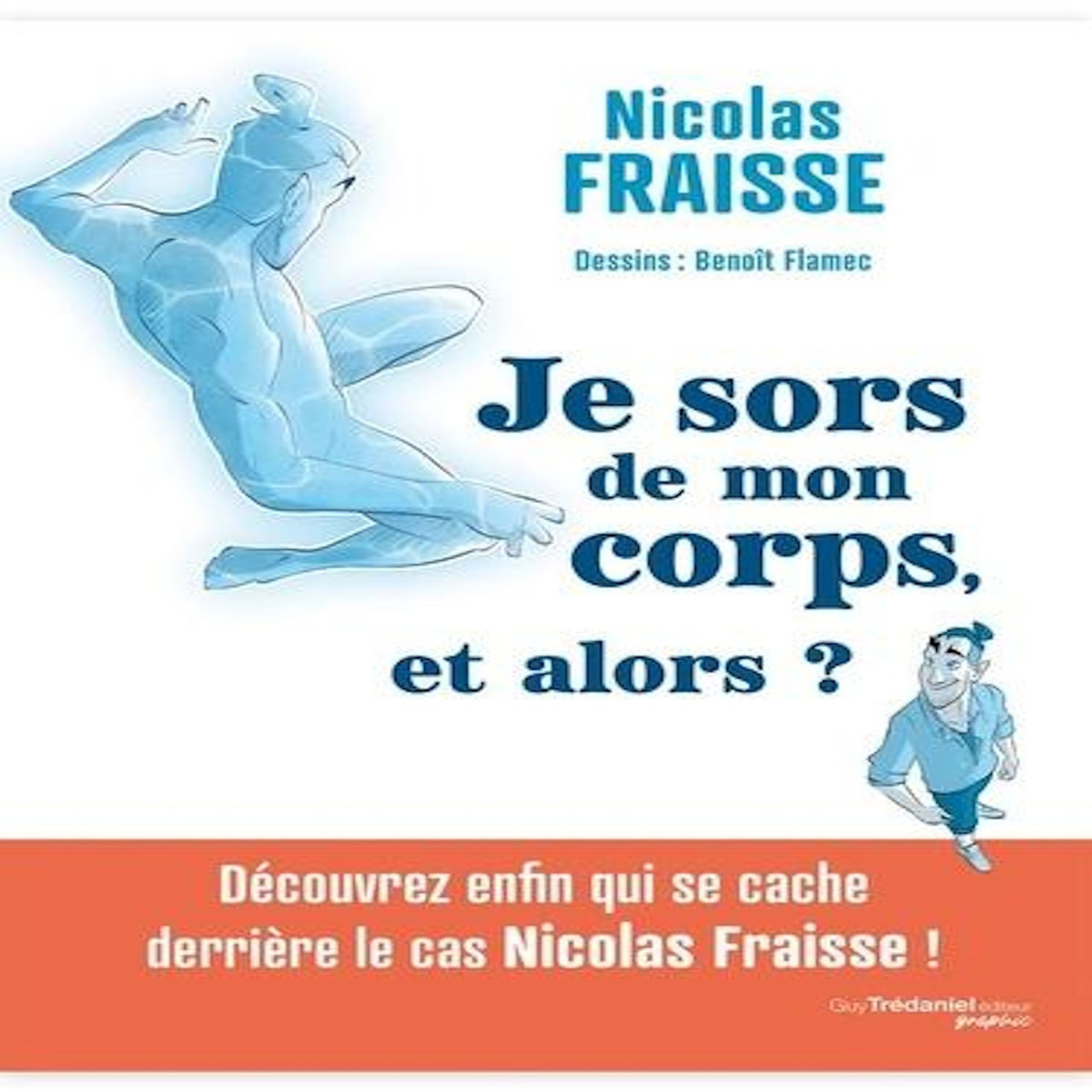 JE SORS DE MON CORPS, ET ALORS ?, Fraisse Nicolas