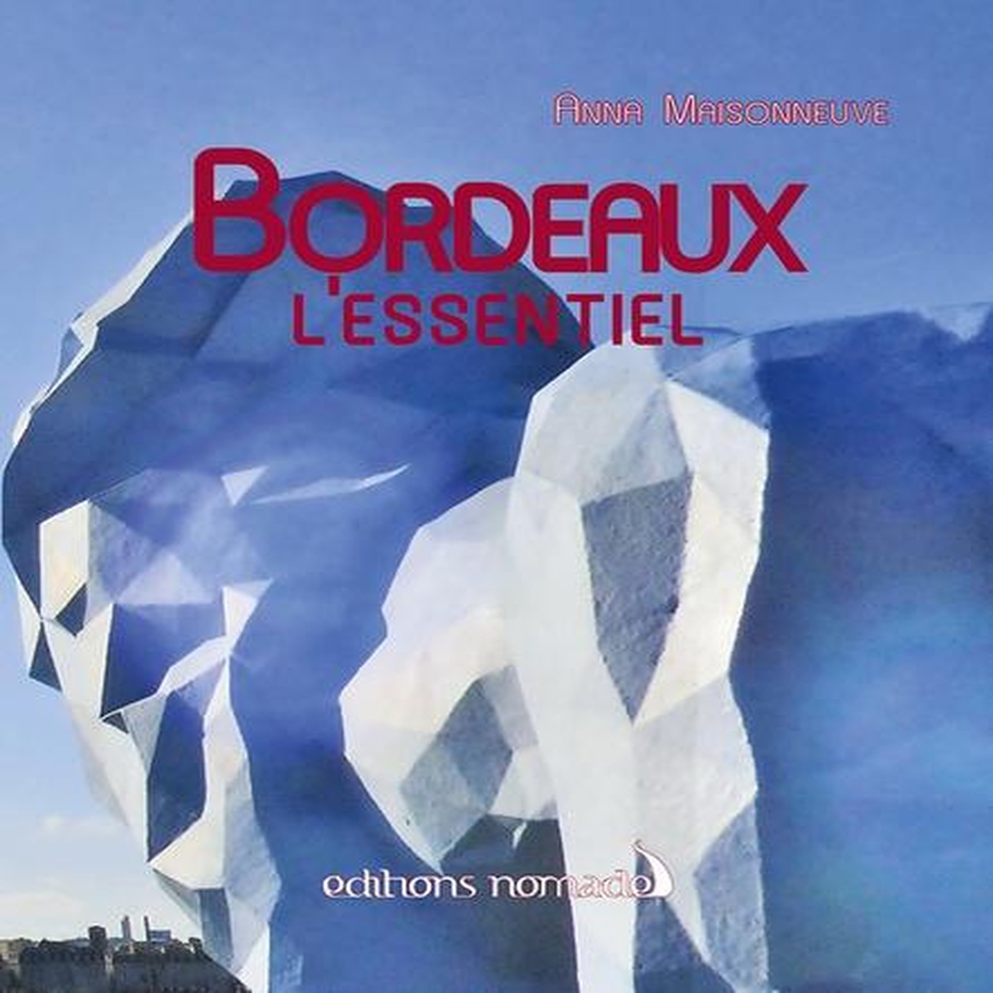 BORDEAUX. L'ESSENTIEL, AVEC 1 PLAN DETACHABLE, Maisonneuve Anna