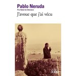 J'AVOUE QUE J'AI VECU. MEMOIRES, Neruda Pablo