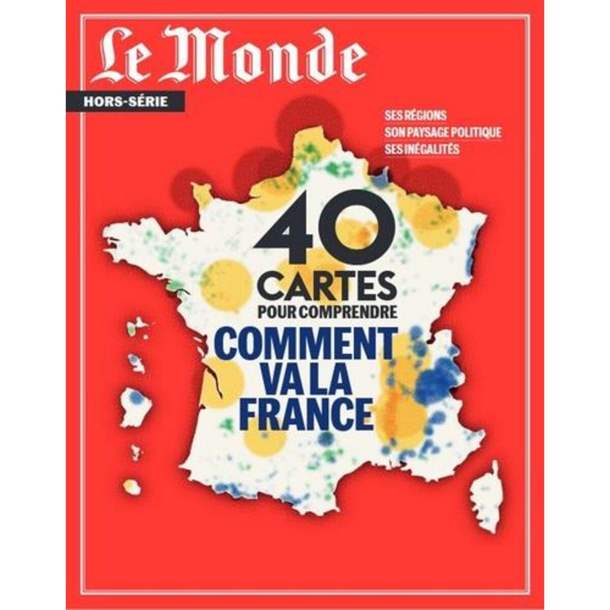 LE MONDE. HORS-SERIE N° 86, MAI 2023 : 40 CARTES POUR COMPRENDRE COMMENT VA LA FRANCE, Le Monde