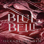 BLUE BELLE TOME 3 : LE TOMBEAU DES ARCHANGES, Ghanem Océane