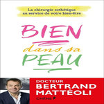 BIEN DANS SA PEAU. LA CHIRURGIE ESTHETIQUE AU SERVICE DE VOTRE BIEN-ETRE, Mattéoli Bertrand