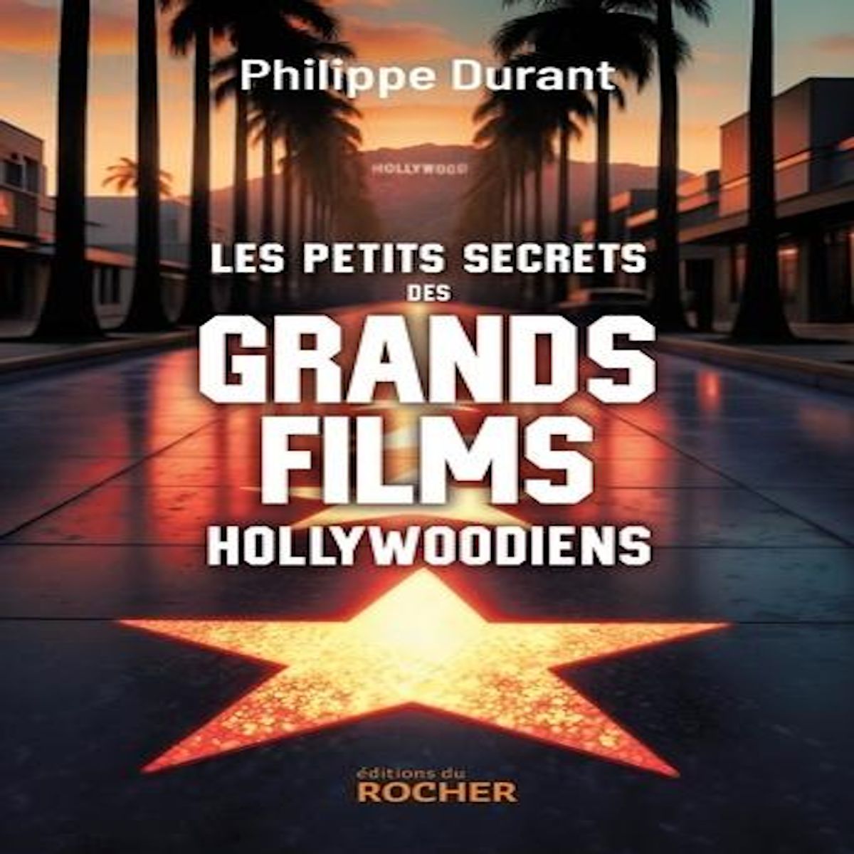 LES PETITS SECRETS DES GRANDS FILMS HOLLYWOODIENS, Durant Philippe