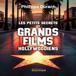 LES PETITS SECRETS DES GRANDS FILMS HOLLYWOODIENS, Durant Philippe