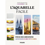 L'AQUARELLE FACILE. POUR DES CREATIONS AUX COULEURS INTENSES, Chandramohan Geethu