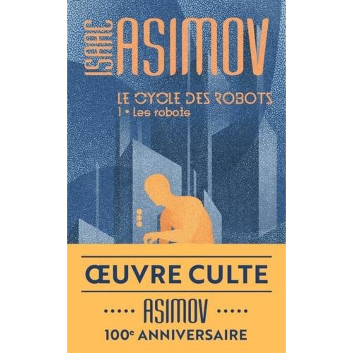 LE CYCLE DES ROBOTS TOME 1 : LES ROBOTS, Asimov Isaac
