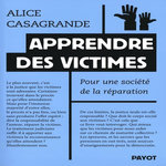 APPRENDRE DES VICTIMES. POUR UNE SOCIETE DE LA REPARATION, Casagrande Alice