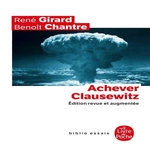 ACHEVER CLAUSEWITZ. ENTRETIENS AVEC BENOIT CHANTRE, EDITION REVUE ET AUGMENTEE, Girard René