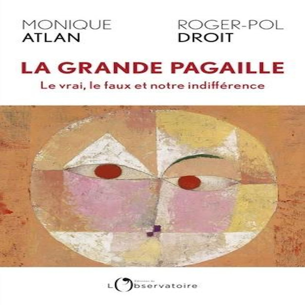 LA GRANDE PAGAILLE. LE VRAI, LE FAUX ET NOTRE INDIFFERENCE, Droit Roger-Pol
