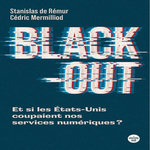 BLACK-OUT. ET SI LES ETATS-UNIS COUPAIENT NOS SERVICES NUMERIQUES ?, Remur Stanislas de