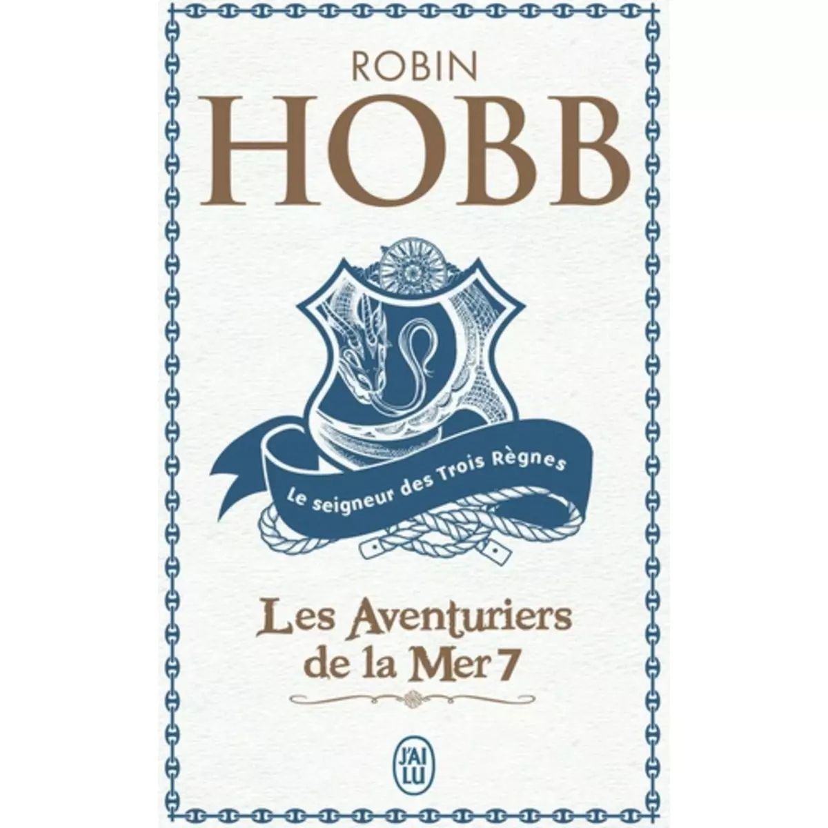  LES AVENTURIERS DE LA MER TOME 7 : LE SEIGNEUR DES TROIS REGNES, Hobb Robin