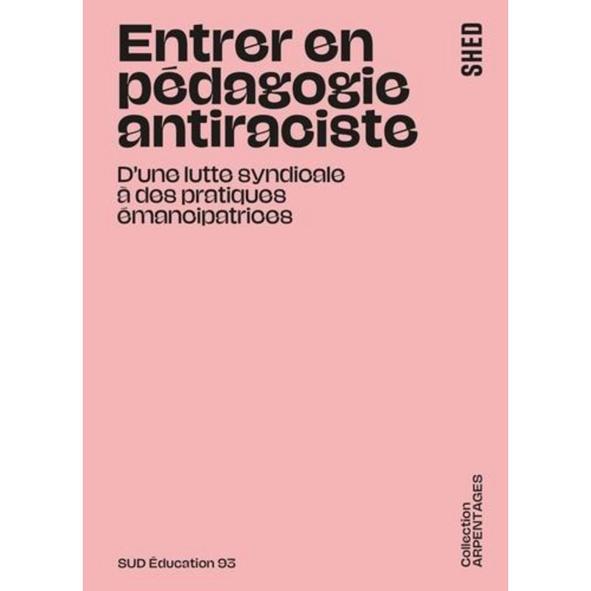 ENTRER EN PEDAGOGIE ANTIRACISTE. D'UNE LUTTE SYNDICALE A DES PRATIQUES EMANCIPATRICES, Sud éducation 93