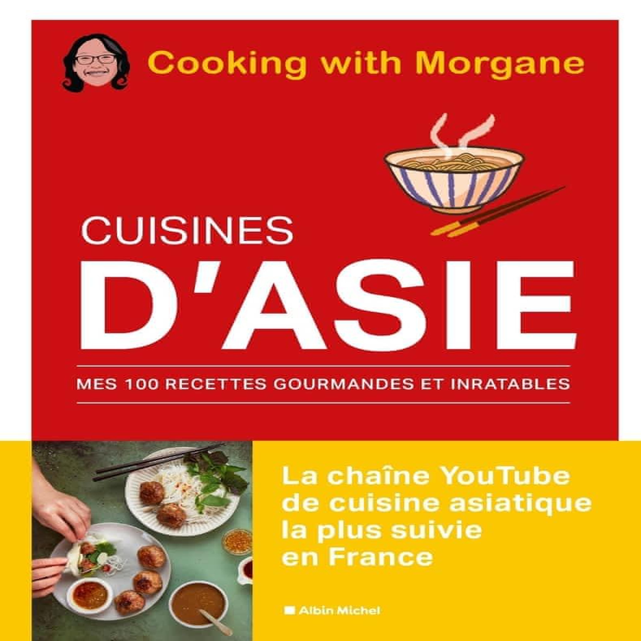 CUISINES D'ASIE. MES 100 RECETTES GOURMANDES ET INRATABLES, Cooking with Morgane