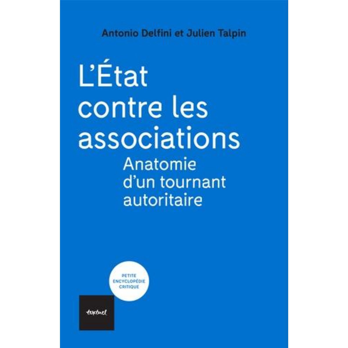 L'ETAT CONTRE LES ASSOCIATIONS. ANATOMIE D'UN TOURNANT AUTORITAIRE, Delfini Antonio