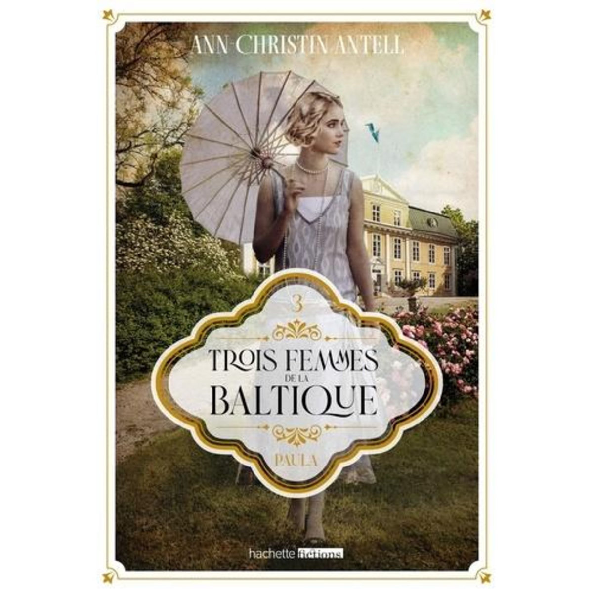 TROIS FEMMES DE LA BALTIQUE TOME 3 : PAULA, Antell Ann-Christin