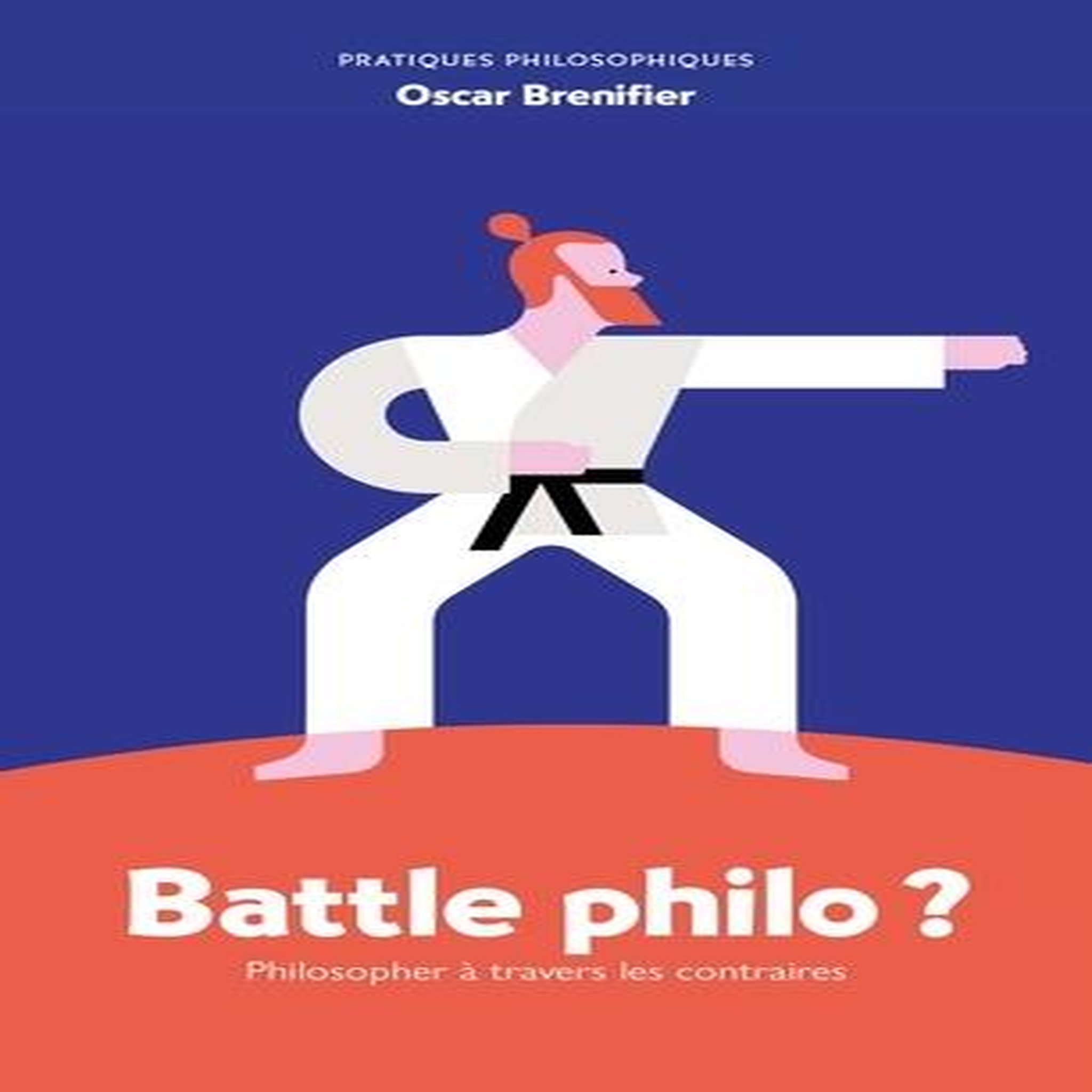 BATTLE PHILO ? PHILOSOPHER A TRAVERS LES CONTRAIRES, Brenifier Oscar