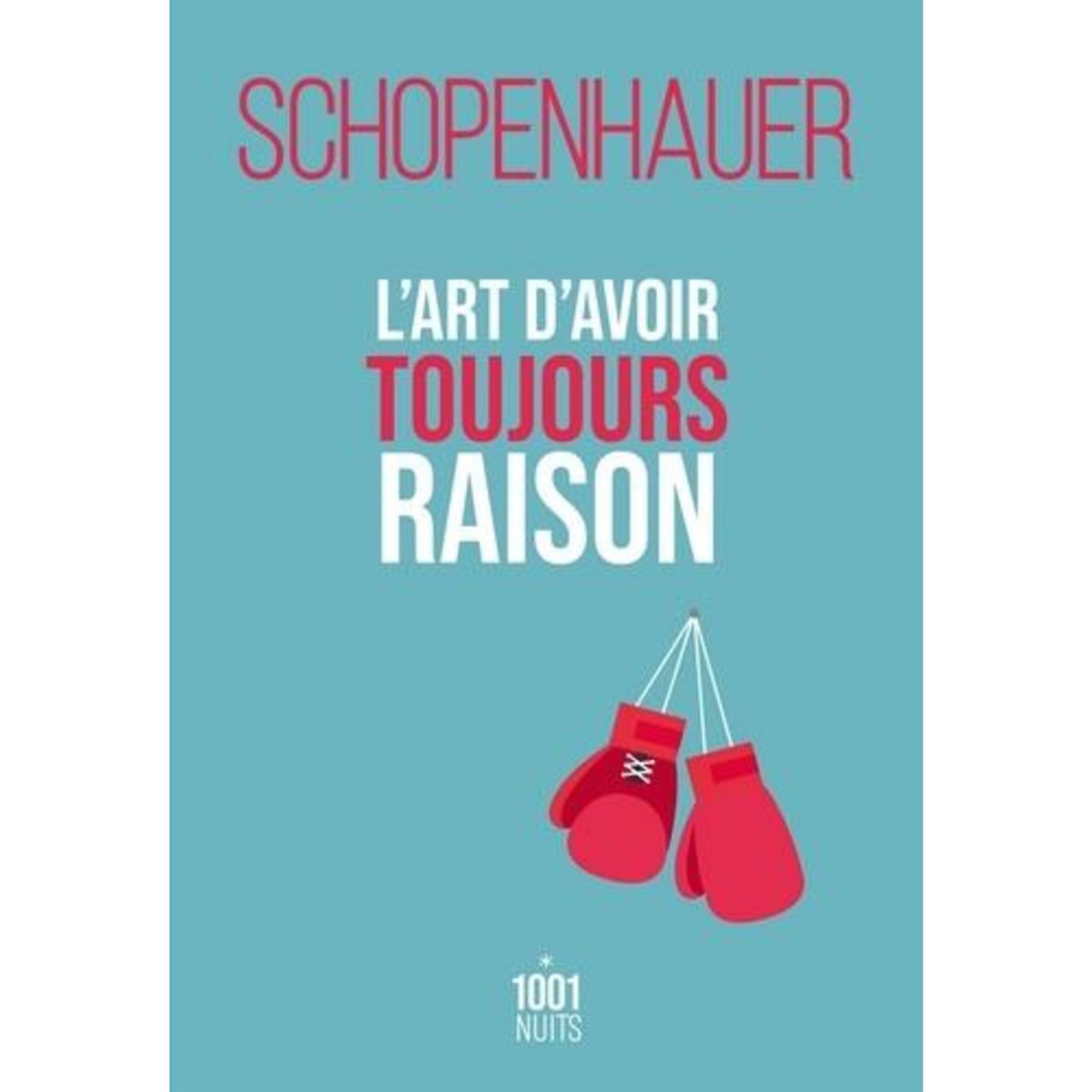 L'ART D'AVOIR TOUJOURS RAISON. LA DIALECTIQUE ERISTIQUE, Schopenhauer Arthur