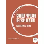  CRITIQUE POPULAIRE DE L'EXPLOITATION. CE QUE DEVIENT LE TRAVAIL, Latteur Nicolas