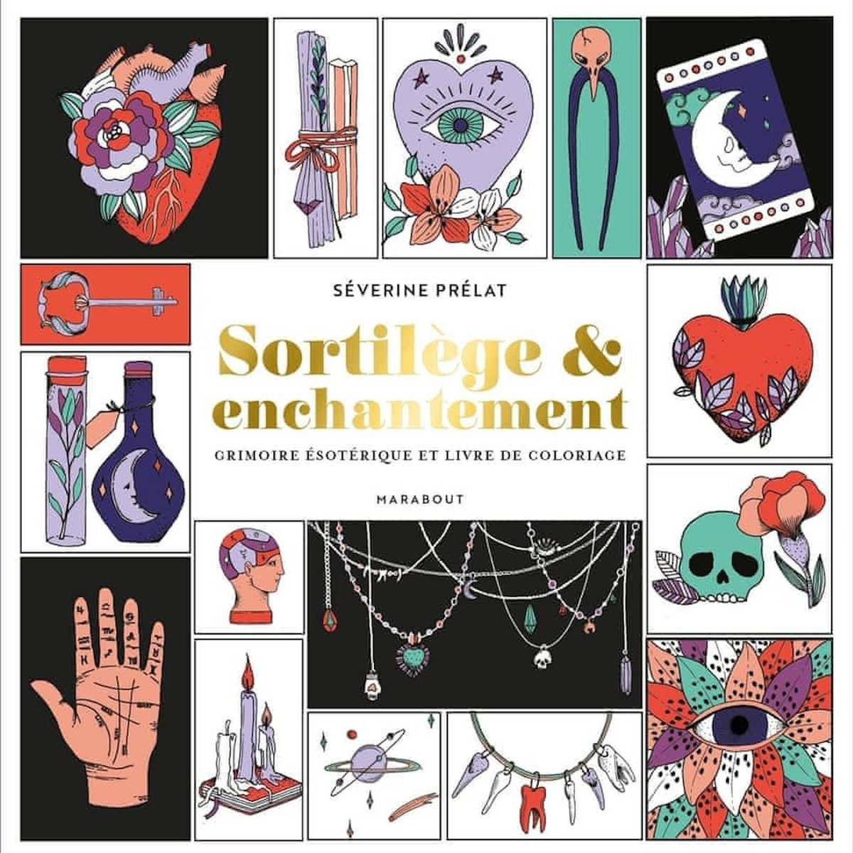 SORTILEGE & ENCHANTEMENT. GRIMOIRE ESOTERIQUE ET LIVRE DE COLORIAGE, Prélat Séverine