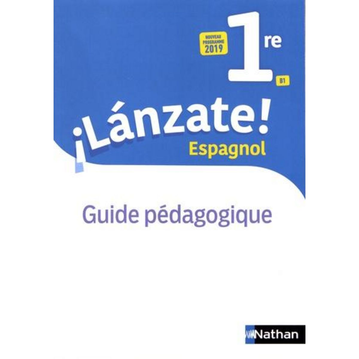 ESPAGNOL 1RE B1 LANZATE! GUIDE PEDAGOGIQUE, EDITION 2019, Clémente Edouard