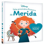 MA PREMIERE HISTOIRE DE MERIDA. L'HISTOIRE DE REBELLE, Disney