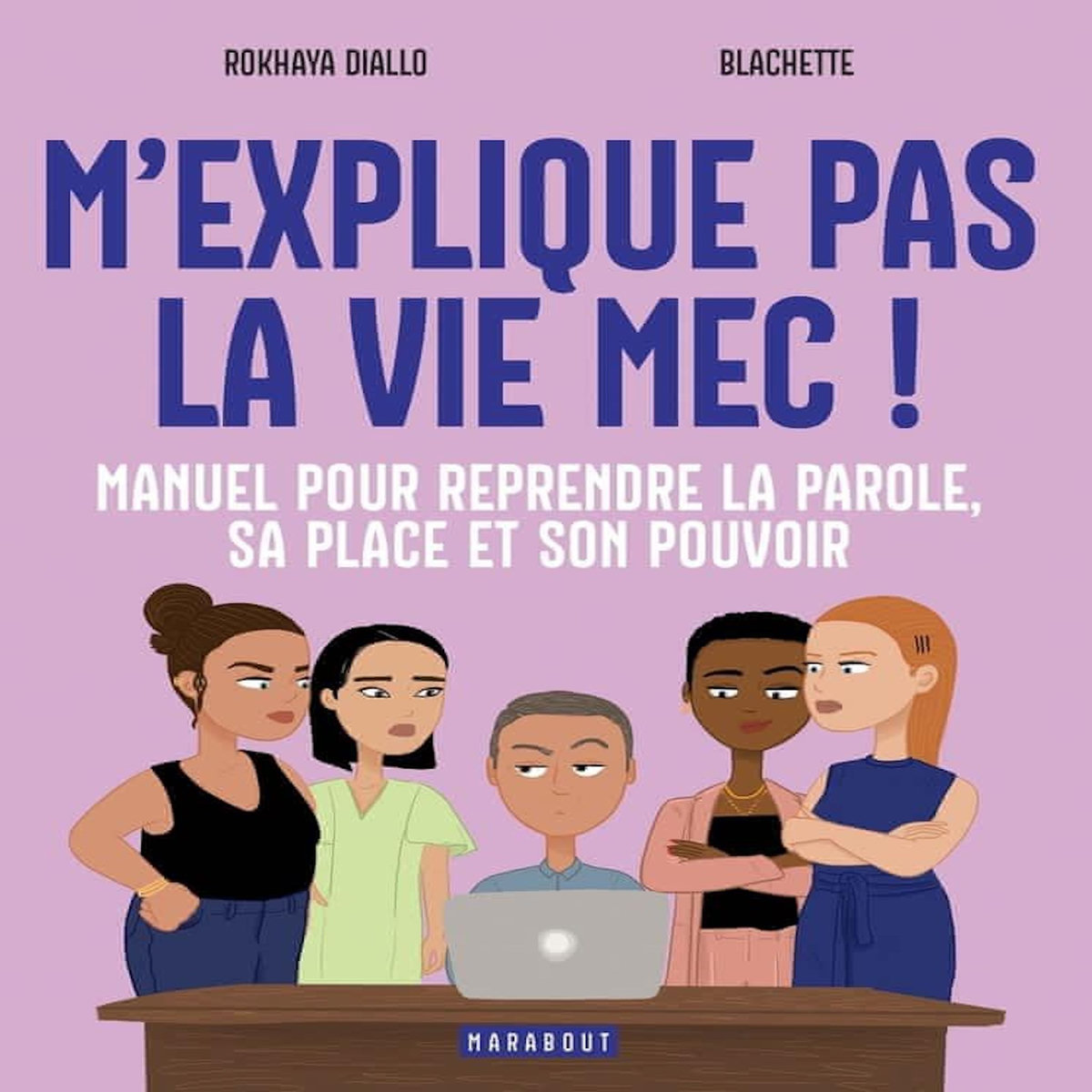 M'EXPLIQUE PAS LA VIE, MEC ! MANUEL POUR REPRENDRE LA PAROLE, SA PLACE ET SON POUVOIR, Diallo Rokhaya
