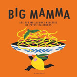 BIG MAMMA. LES 150 MEILLEURES RECETTES DE PATES ITALIENNES, Big Mamma