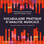 VOCABULAIRE PRATIQUE D'ANALYSE MUSICALE. 2E EDITION REVUE ET AUGMENTEE, Gouttenoire Philippe