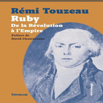 RUBY. DE LA REVOLUTION A L'EMPIRE, Touzeau Rémi