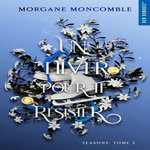 SEASONS TOME 2 : UN HIVER POUR TE RESISTER, Moncomble Morgane