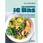 LA CUISINE IG BAS. 70 RECETTES HEALTHY POUR REEQUILIBRER VOTRE ALIMENTATION, Marmiton