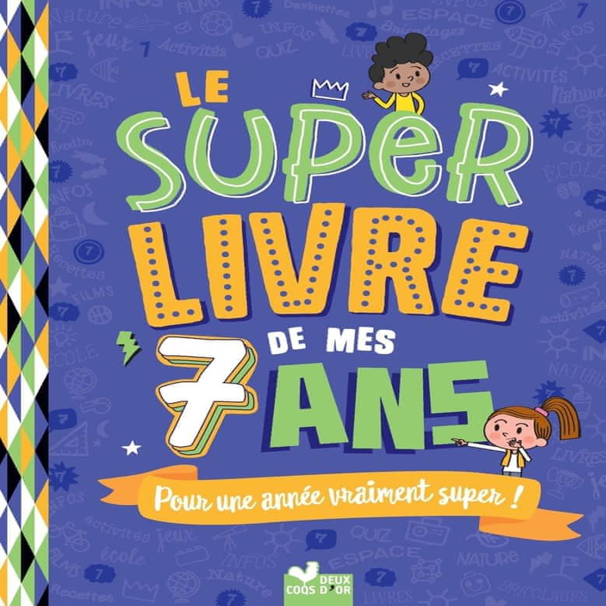LE SUPER LIVRE DE MES 7 ANS. POUR UNE ANNEE VRAIMENT SUPER !, Blitman Sophie