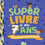 LE SUPER LIVRE DE MES 7 ANS. POUR UNE ANNEE VRAIMENT SUPER !, Blitman Sophie