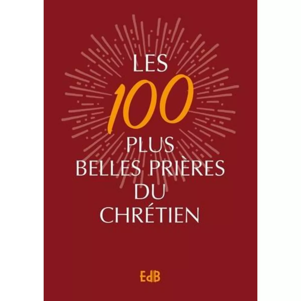  LES 100 PLUS BELLES PRIERES DU CHRETIEN. EDITION DE LUXE, Soeur Geneviève