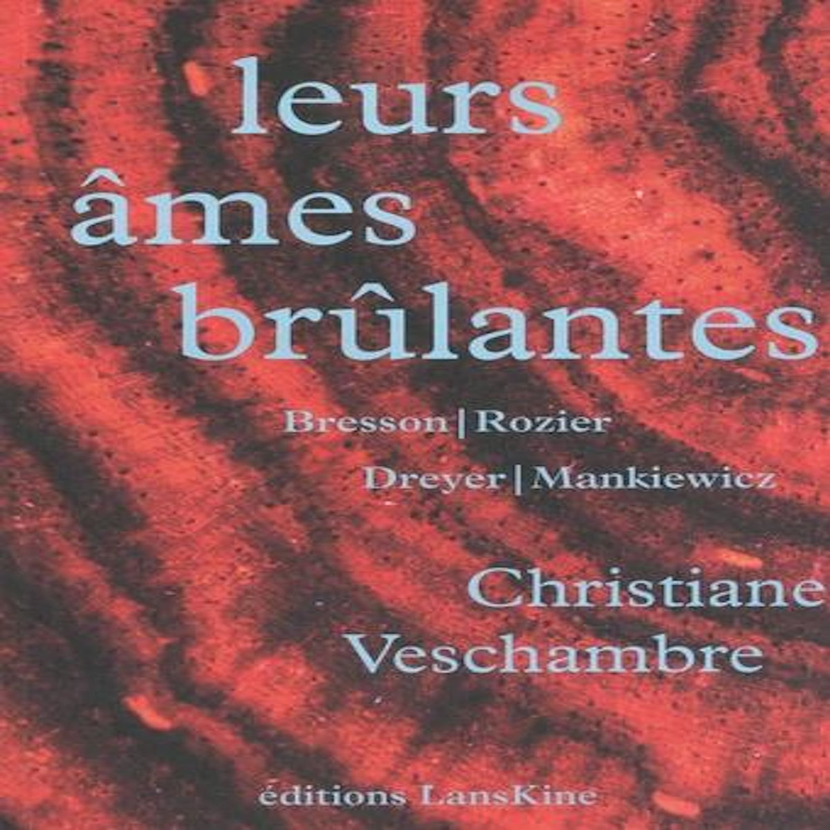 LEURS AMES BRULANTES (BRESSON, ROZIER, DREYER, MANKIEWICZ), Veschambre Christiane