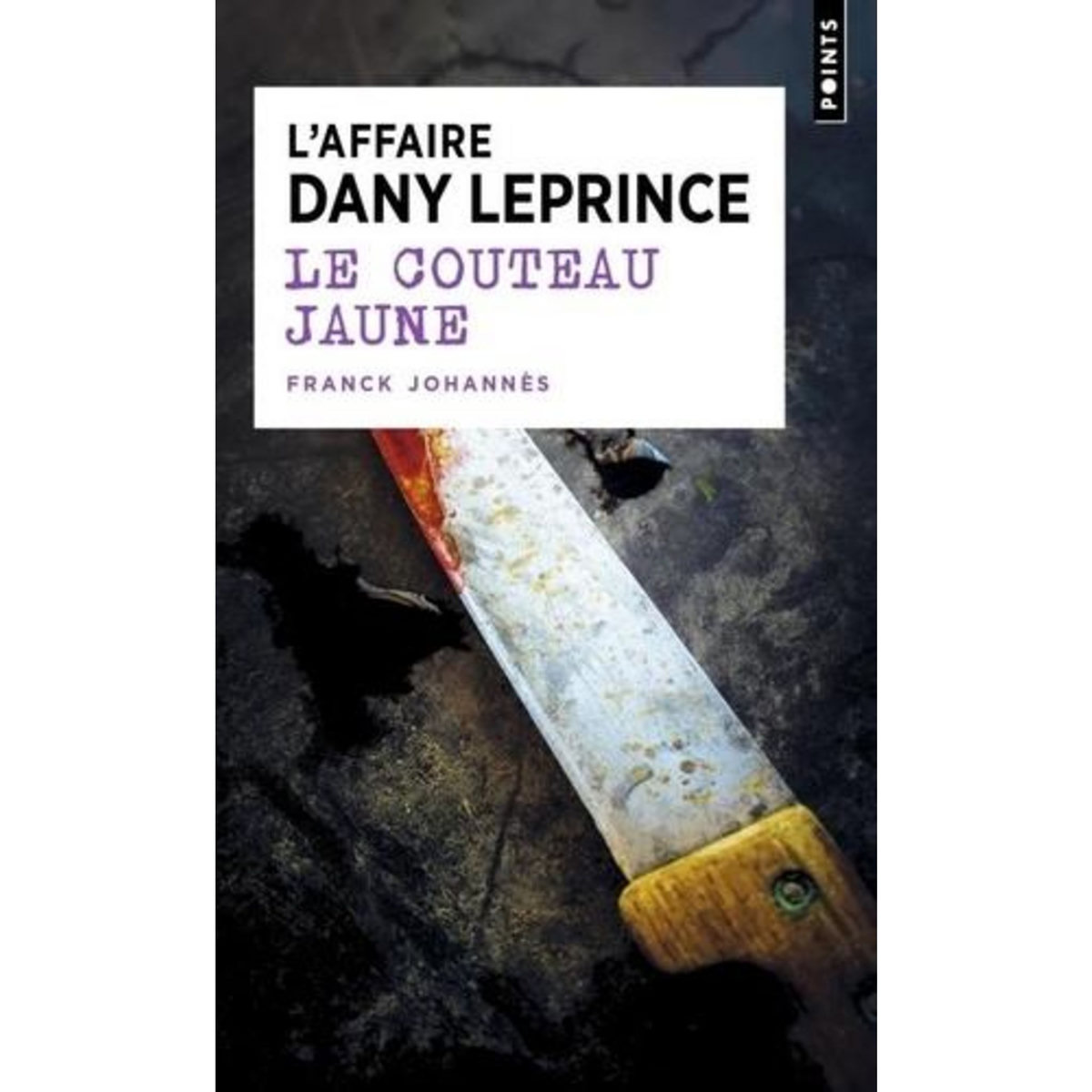 LE COUTEAU JAUNE. L'AFFAIRE DANY LEPRINCE, Johannès Franck