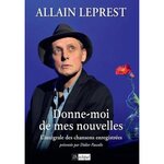 DONNE-MOI DE MES NOUVELLES. L'INTEGRALE DES CHANSONS ENREGISTREES, Leprest Allain