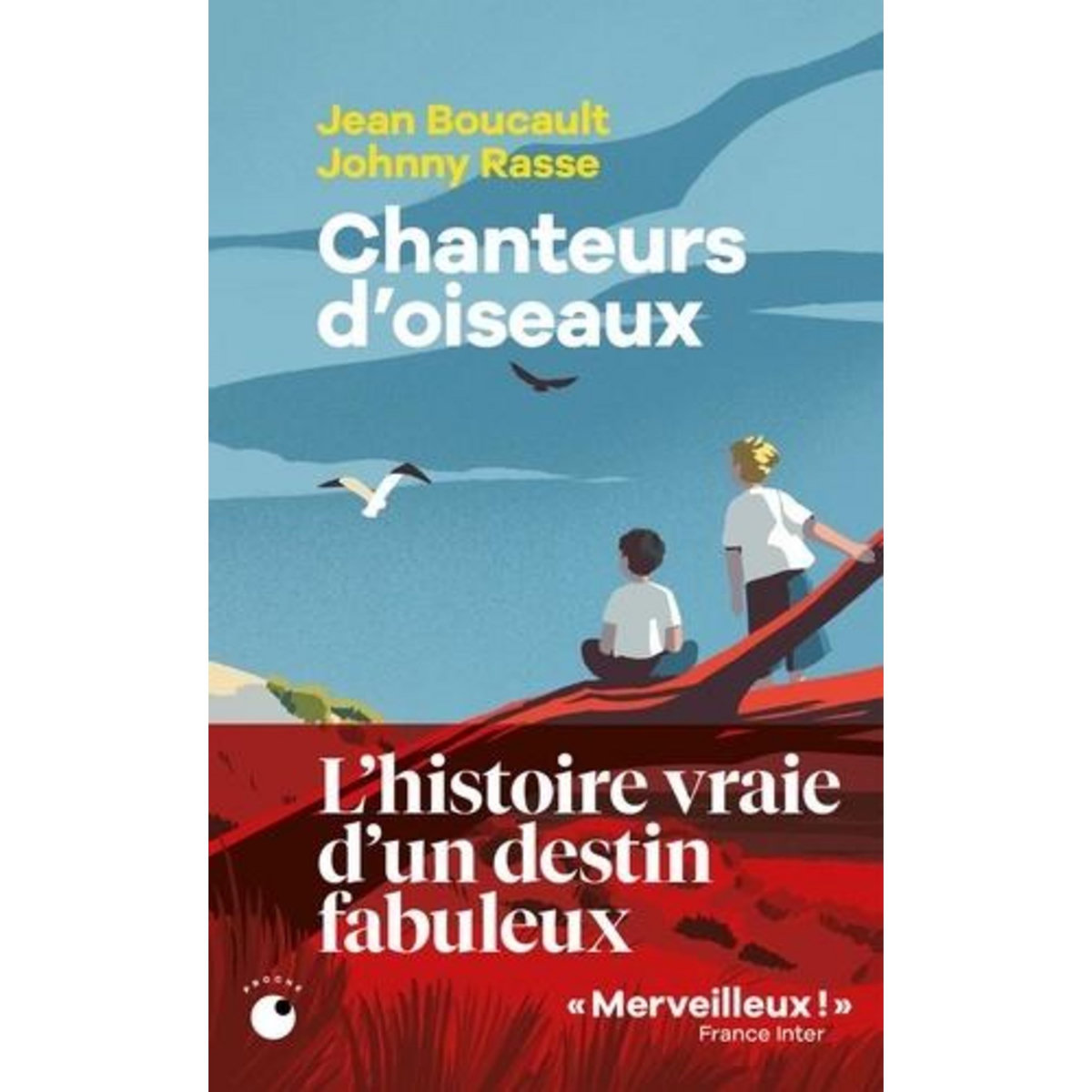 CHANTEURS D'OISEAUX. LE FABULEUX DESTIN DE DEUX ENFANTS QUI ONT APPRIS LA LANGUE DES OISEAUX, Boucault Jean