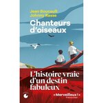 CHANTEURS D'OISEAUX. LE FABULEUX DESTIN DE DEUX ENFANTS QUI ONT APPRIS LA LANGUE DES OISEAUX, Boucault Jean