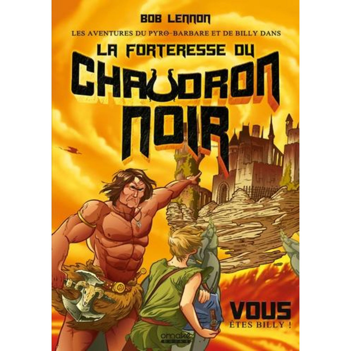 LES AVENTURES DU PYRO-BARBARE & DE BILLY DANS... TOME 1 : LA FORTERESSE DU CHAUDRON NOIR, Lennon Bob