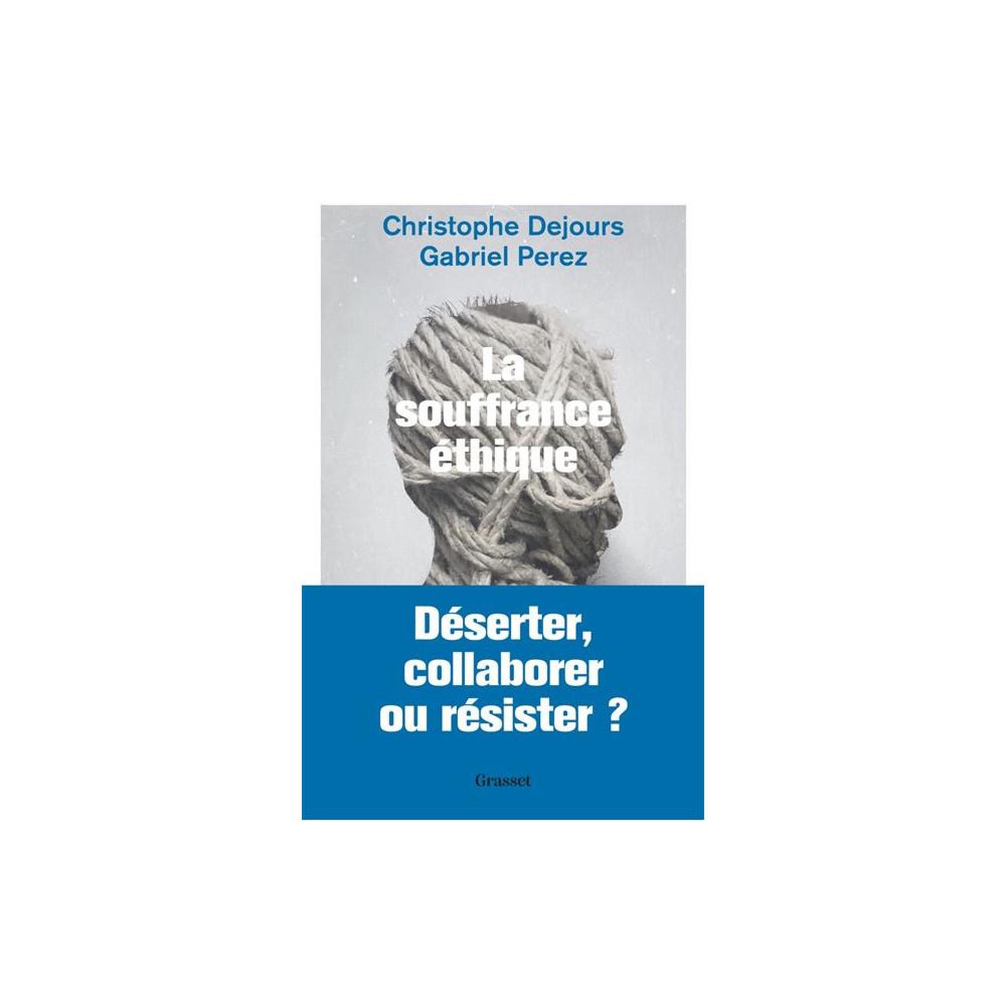 La souffrance éthique : Déserter, collaborer ou résister ? Essai français sur la détresse au travail, burnout et harcèlement