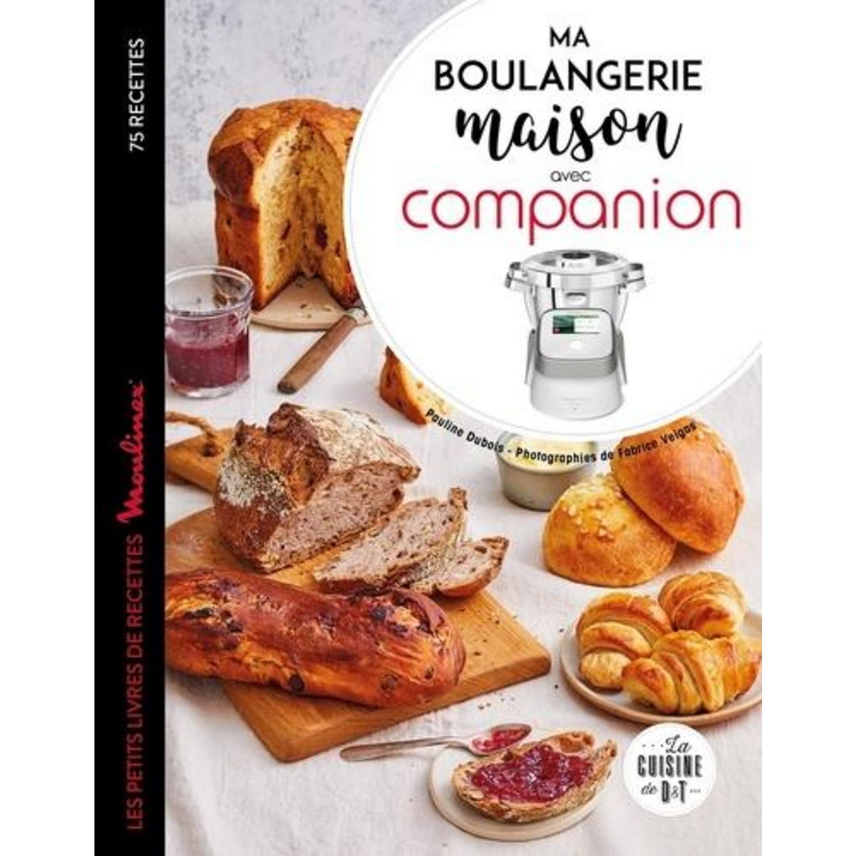 MA BOULANGERIE MAISON AVEC COMPANION. LES PETITS LIVRES DE RECETTE MOULINEX 75 RECETTES, Dubois-Platet Pauline