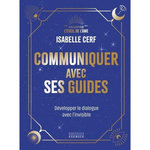 COMMUNIQUER AVEC SES GUIDES. DEVELOPPER SON DIALOGUE AVEC L'INVISIBLE, Cerf Isabelle