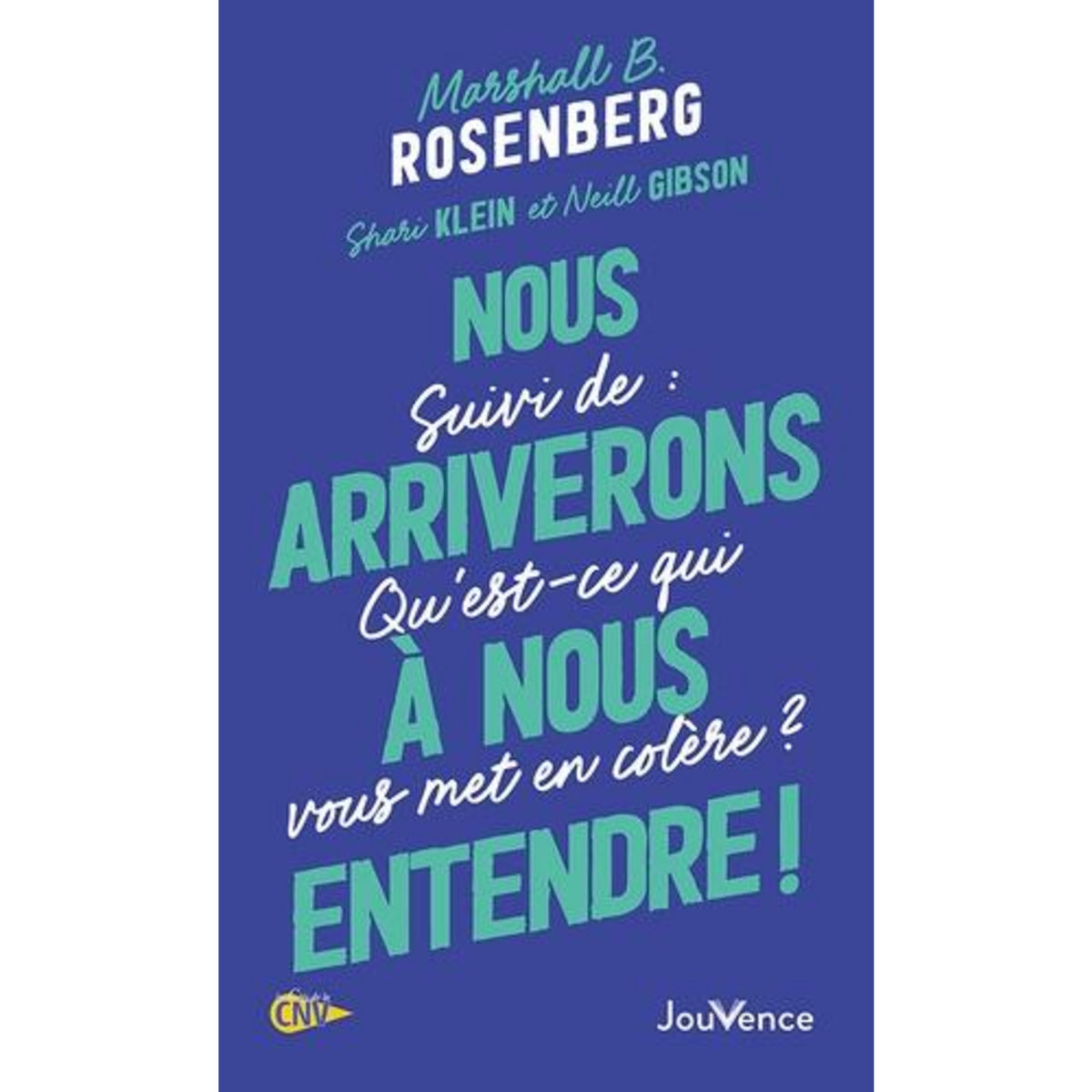NOUS ARRIVERONS A NOUS ENTENDRE !. SUIVI DE QU'EST-CE QUI VOUS MET EN COLERE ?, Rosenberg Marshall B.