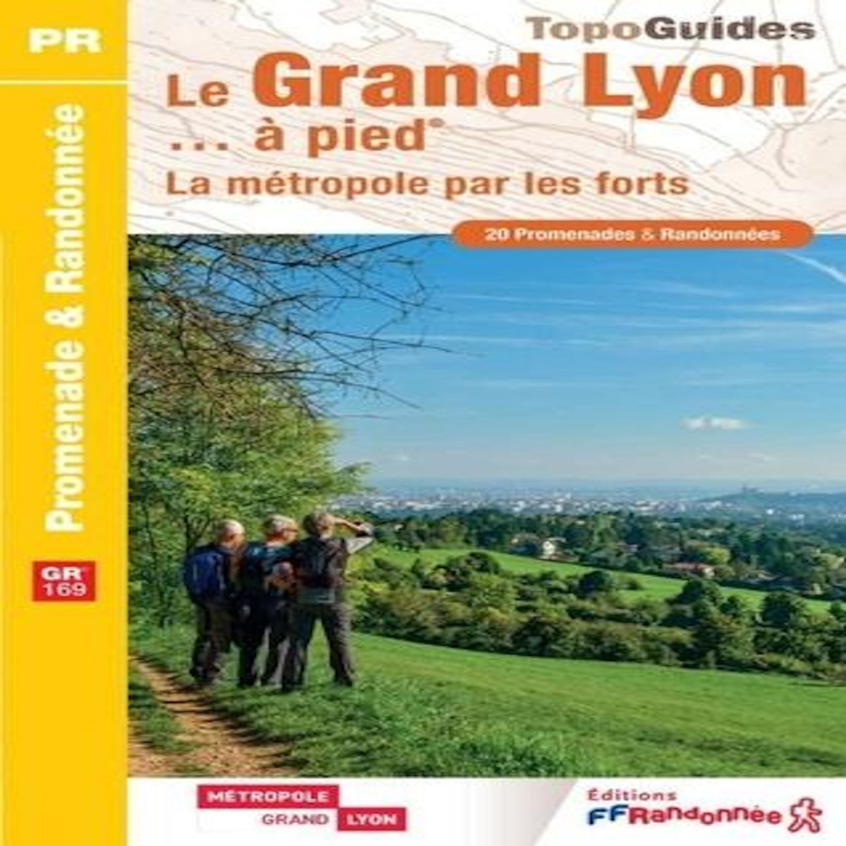 LE GRAND LYON... A PIED. LA METROPOLE PAR LES FORTS, FFRandonnée