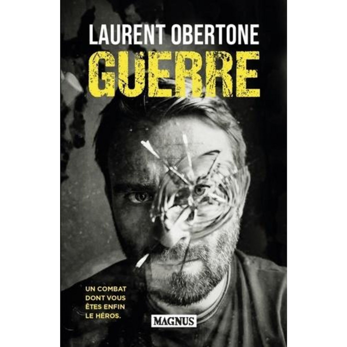 GUERRE. UN COMBAT DONT VOUS ETES ENFIN LE HEROS, Obertone Laurent