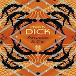 ARNAQUE & CIE, Dick Philip K.